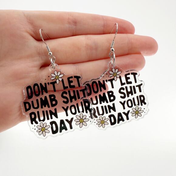 Don't Let Dumb Sh*t Ruin Your Day Earrings, Acrylic Earrings, Novelty Earrings - Picture 3 of 4